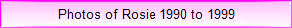 Photos of Rosie 1990 to 1999